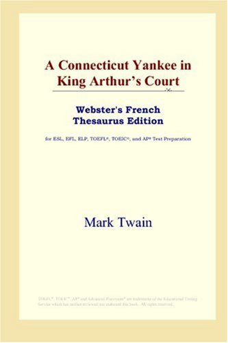 A Connecticut Yankee in King Arthur's Court (Webster's French Thesaurus Edition) by Mark Twain
