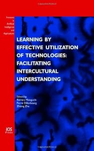 Learning by Effective Utilization of Technologies: Facilitating Intercultural Understanding - Volume 151 Frontiers in Artificial Intelligence and Applications by R. Mizoguchi