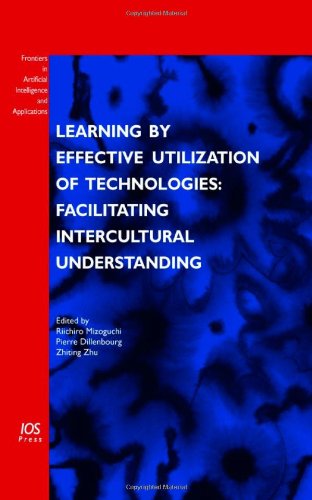 Learning by Effective Utilization of Technologies: Facilitating Intercultural Understanding - Volume 151 Frontiers in Artificial Intelligence and Applications by R. Mizoguchi