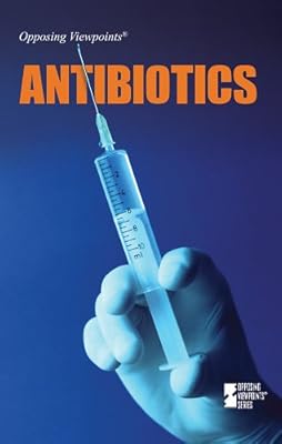 Antibiotics (Opposing Viewpoints)