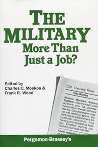 Military: More Than Just a Job? by Professor Department of Sociology Charles C Moskos