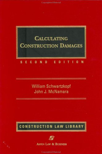 Calculating Construction Damages by William Schwartzkopf