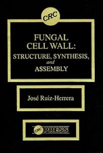 Fungal Cell Wall: Structure, Synthesis, and Assembly (Mycology) by Jos&eacute; Ruiz-Herrera
