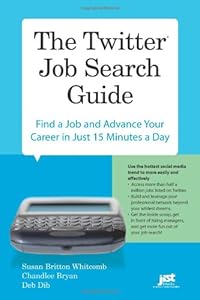 The Twitter Job Search Guide: Find a Job and Advance Your Career in Just 15 Minutes a Day