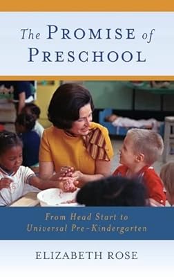 The Promise of Preschool: From Head Start to Universal Pre-Kindergarten