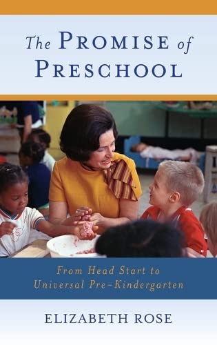 The Promise of Preschool: From Head Start to Universal Pre-Kindergarten by Elizabeth Rose