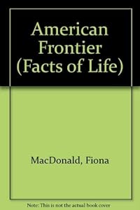 Facts of Life of the American Frontier