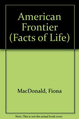 Facts of Life of the American Frontier by Fiona MacDonald