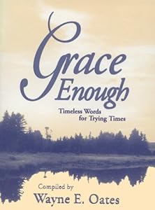 Grace Enough: Timeless Words for Trying Times by Wayne Edward Oates