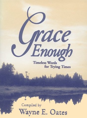 Grace Enough: Timeless Words for Trying Times by Wayne Edward Oates