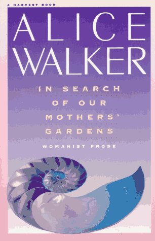 In Search of Our Mothers' Gardens: Womanist Prose by Alice Walker