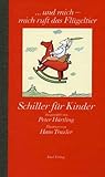 »... und mich - mich ruft das Flügeltier«: Schiller für Kinder - Friedrich Schiller »... und mich - mich ruft das Flügeltier«: Schiller für Kinder - Friedrich Schiller