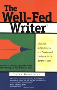 The Well-Fed Writer: Financial Self-Sufficiency as a Commercial Freelancer in Six Months or Less by Peter Bowerman