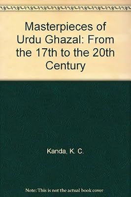 Masterpieces of Urdu Ghazal: From the 17th to the 20th Century