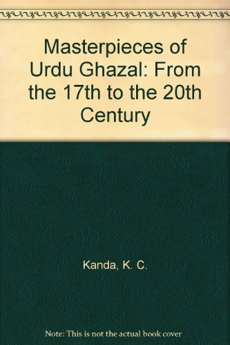 Masterpieces of Urdu Ghazal: From the 17th to the 20th Century by K. C. Kanda