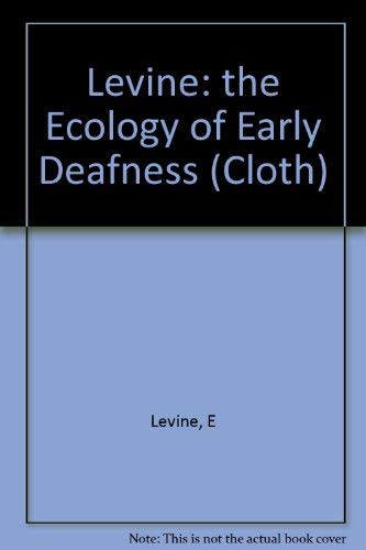 The ecology of early deafness: Guides to fashioning environments and psychological assessments by Edna Simon Levine