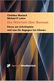 Die Wahrheit über Burnout: Stress am Arbeitsplatz und was Sie dagegen tun können - Christina Maslach, Michael P. Leiter