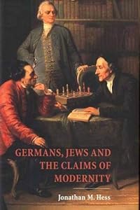 Germans, Jews, and the Claims of Modernity by Professor Jonathan M. Hess