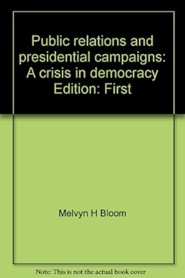 Public relations and presidential campaigns: A crisis in democracy