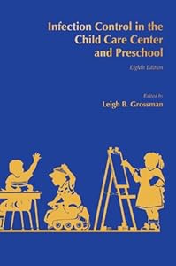 Infection Control in the Child Care Center and Preschool by Leigh B. Grossman