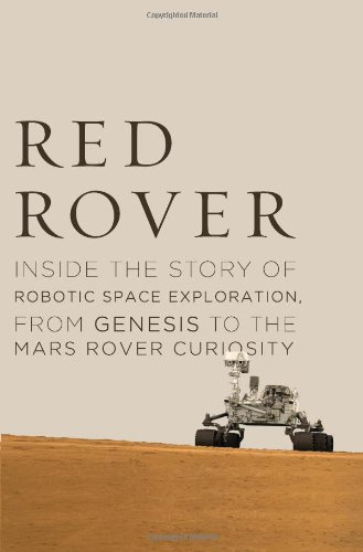Red Rover: Inside the Story of Robotic Space Exploration, from Genesis to the Mars Rover Curiosity by Roger Wiens