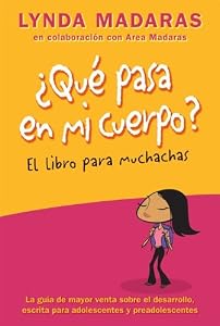 Que pasa en mi cuerpo? Libro para muchachas: La gu&iacute;a de mayor venta sobre el desarrollo escrita para adolescentes y preadolescentes