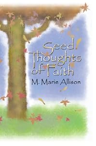 Seed Thoughts Of Faith by M. Marie Allison