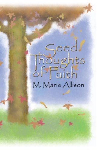 Seed Thoughts Of Faith by M. Marie Allison
