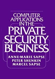 Computer Applications in the Private Security Business. by Anne M. Sapse