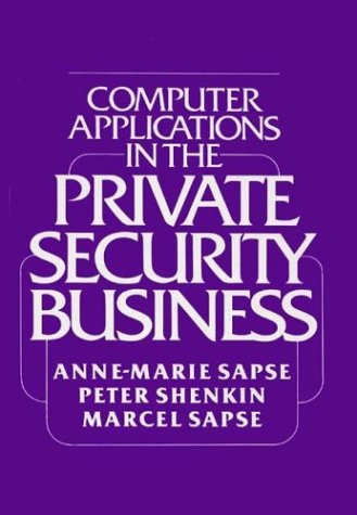 Computer Applications in the Private Security Business. by Anne M. Sapse