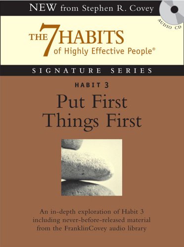 Habit 3 Put First Things First: The Habit of Integrity and Execution by Stephen R. Covey                       (Author, Reader)