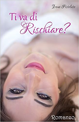 Irene Pistolato - La serie del rischio Vol. 1 - Ti va di rischiare? (2015)