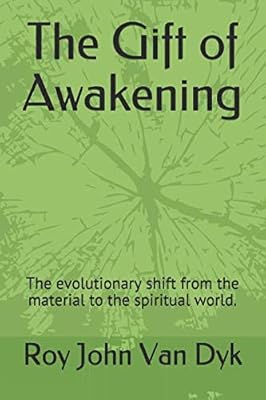 The Gift of Awakening: The evolutionary shift from the material to the spiritual world.