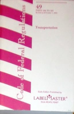 Code Of Federal Regulations, Title 49: Parts 100-185 Transportation, Hazardous Materials Transportation (CODE OF FEDERAL REGULATIONS TITLE 49 TRANSPORTATION)
