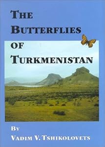 The Butterflies of Turkmenistan (The Butterflies of Palaearctic Asia, 1)