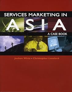 Services Marketing in Asia - A Case Book by Jochen Wirtz