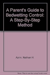 A Parent's Guide To Bedwetting Control by Nathan h arzin & v a besa