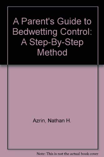 A Parent's Guide To Bedwetting Control by Nathan h arzin & v a besa