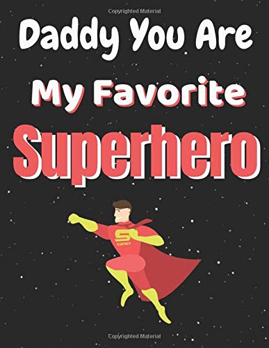 Daddy You Are My Favorite Superhero: Fun Fathers Day Gifts, Gift From The Child to Dad by Dynamix Publishing