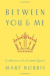 Between You &amp; Me: Confessions of a Comma Queen