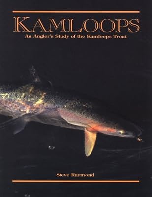 Kamloops: An Angler's Study of the Kamloops Trout