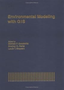 Environmental Modeling with GIS (Spatial Information Systems) by Michael F. Goodchild