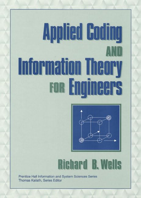 Applied Coding and Information Theory for Engineers by Richard B. Wells