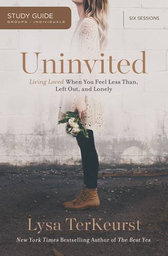 Uninvited Study Guide: Living Loved When You Feel Less Than, Left Out, and Lonely by Lysa Terkeurst