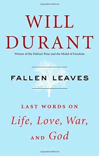 Fallen Leaves: Last Words on Life, Love, War, and God by Will Durant