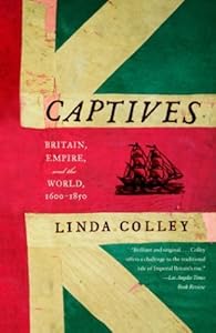 Captives: Britain, Empire, and the World, 1600-1850 by Linda COLLEY