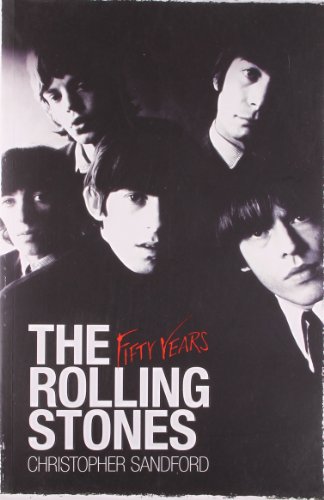 The Rolling Stones: Fifty Years by Christopher Sandford