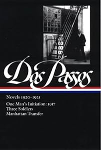 Dos Passos: Novels 1920-1925: One Man's Initiation: 1917, Three Soldiers, Manhattan Transfer