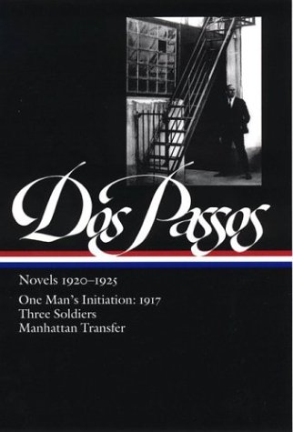 Dos Passos: Novels 1920-1925: One Man's Initiation: 1917, Three Soldiers, Manhattan Transfer by John Dos Passos