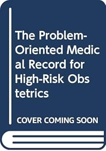 The Problem-Oriented Medical Record for High-Risk Obstetrics by Curtis L. Cetrulo
